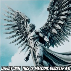 DeeJay Dan - This Is MELODIC DUBSTEP 36 [2024]
