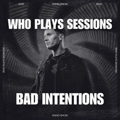 Wh0 Plays Sessions Episode 162: Bad Intentions In The Mix