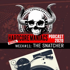 WEEK#11 The Snatcher [hardcore-uptempo] - Hardcore Maniacs Official Podcast 2020