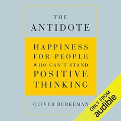 [Access] [EBOOK EPUB KINDLE PDF] The Antidote: Happiness for People Who Can't Stand P