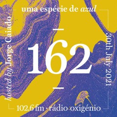 162. Uma Espécie de Azul Radio Show 30.07.21 (English)