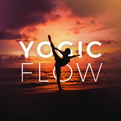 Yogic Flow — Inspiring & Empowering Music for Yoga and Meditation