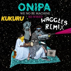 Onipa - Kukuru (Waggles Remix)