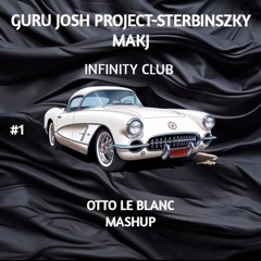 Guru Josh Project  Sterbinszky Vs. MAKJ - Infinity Vs. Club (Otto Le Blanc Mashup)