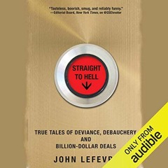 [Read] [KINDLE PDF EBOOK EPUB] Straight to Hell: True Tales of Deviance, Debauchery, and Billion-Dol