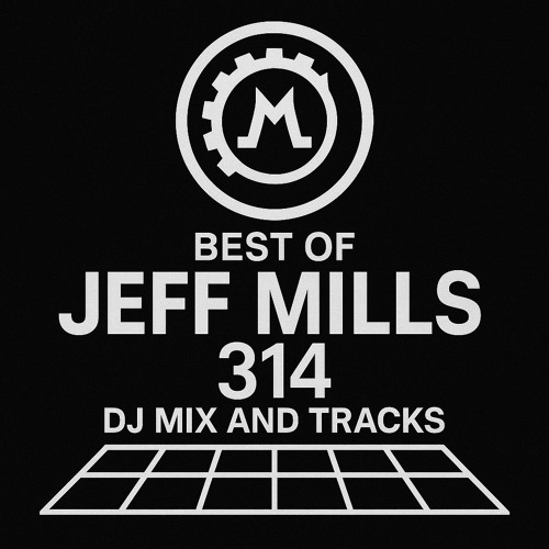 BEST OF JEFF MILLS 314 DJ MIX AND TRACKS