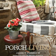 [GET] PDF 📕 Porch Living by  James T. Farmer &  Helen Norman [PDF EBOOK EPUB KINDLE]