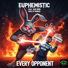 Euphemistic Feat. Kai Ken- EVERY OPPONENT (Prod. Bomber)