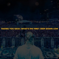 Taking You Back | What's The Time? | Deep Down Low (Polygoneer / Axwell Mashup)