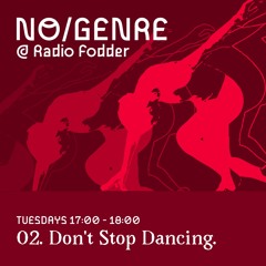 NO/GENRE @ Radio Fodder // 02. Don't Stop Dancing