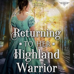 FREE EBOOK 📫 Returning to her Highland Warrior: A Scottish Time-Traveling Historical