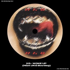 XG - WOKE UP (NGA UKG Bootleg)