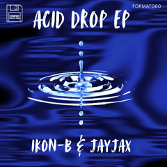 Ikon-B & Jayjax - Acid Drop EP