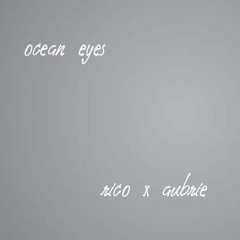 ocean eyes - rico x aubrie