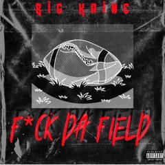 Big Kaine - FUCK DA FIELD
