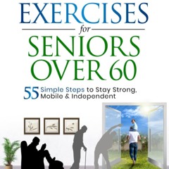 ⚡ PDF ⚡ Easy Home Exercises for Seniors Over 60: 55 Simple Steps to St