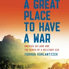 [Read] [PDF EBOOK EPUB KINDLE] A Great Place to Have a War: America in Laos and the B