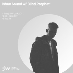 Ishan Sound w/ Blind Prophet 25TH JUL 2021