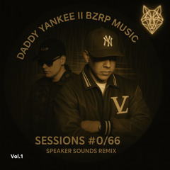 DADDY YANKEE & BZRP MUSIC SESSIONS #066  (SEAKER SOUNDS REMIX) [REMIX COMPILATION VOL.1] FREE DL