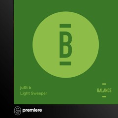Premiere: juSt b - Light Sweeper (ev3rsun Remix) - Balance Music