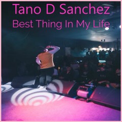 Tano D Sanchez - Best Thing In My Life