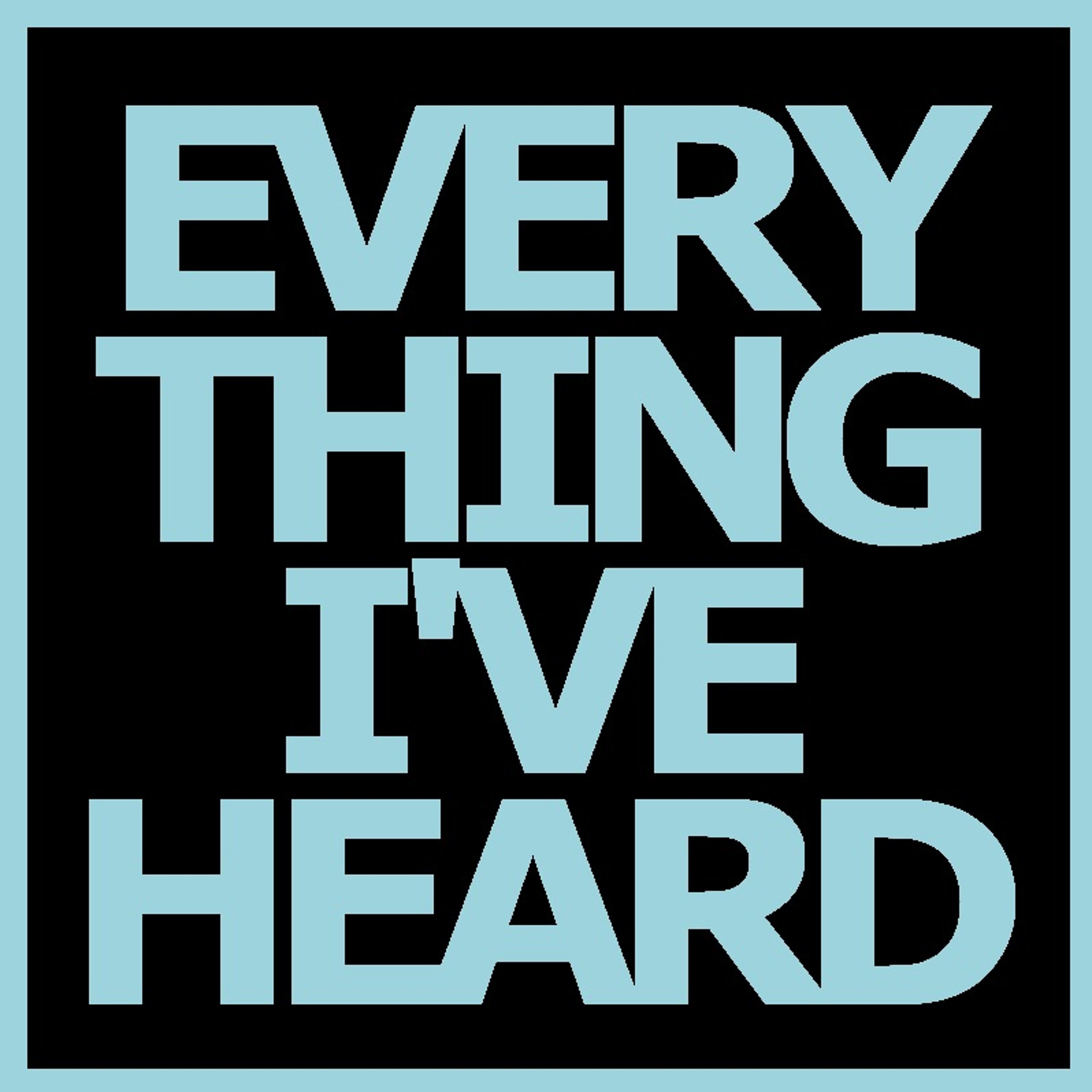 Everything I\'Ve Heard