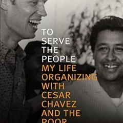 Read online To Serve the People: My Life Organizing with Cesar Chavez and the Poor by  LeRoy Chatfie