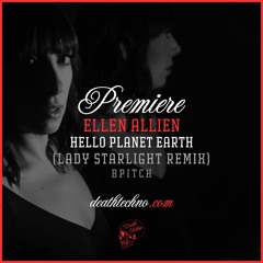 DT:Premiere | Ellen Allien - Hello Planet Earth (Lady Starlight Remix) [BPitch]