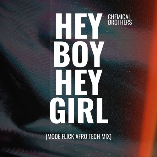 Stream Chemical Brothers - Hey Boy Hey Girl (Mode Flick Afro Tech