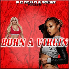 Born A Virgin Mixtape djchapo876⚡️ft dj worlhed