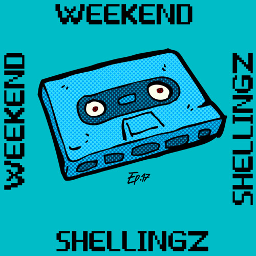 WEEKEND SHELLINGZ EP.17
