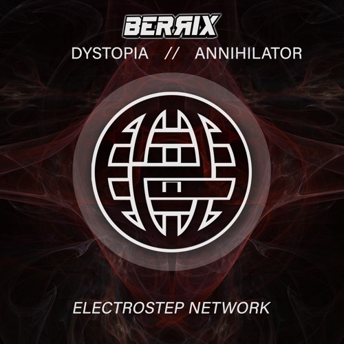 BERRIX - DYSTOPIA / ANNIHILATOR [Electrostep Network EXCLUSIVE]