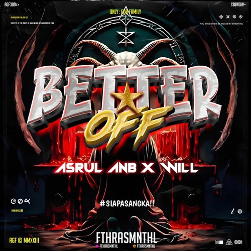 BETTER OFF (FTHRASMNTHL X ASRUL ANB X WILL)#SIAPASANGKA!!