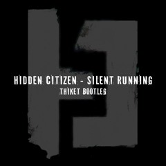 Hidden Citizen - Silent Running (Thiket Bootleg)
