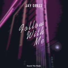 Jay Drezz - Follow With Me
