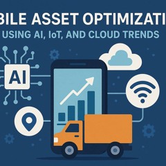 Mobile Asset Optimization Using AI, IoT, and Cloud Trends