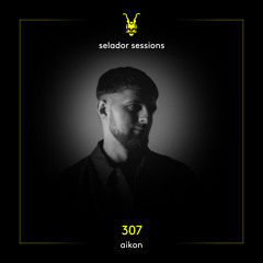 Selador Sessions 307 | Aikon
