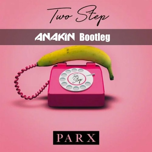Two Step (ANAKIN Bootleg) [Free Download]