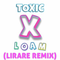 LOAM - TOXIC (LIRARE Remix)