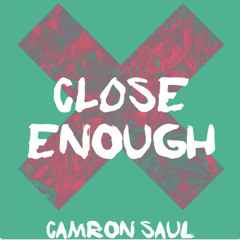 Camron Saul - Close Enough