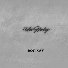 Unholy (Prod. By Scotty C Beats) - DOT KAV