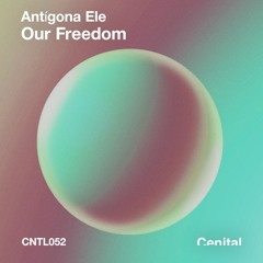 Antigona Ele - Our Freedom (Zstimer Remix)[CNTL52]
