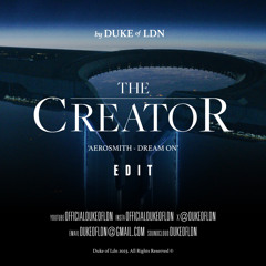 DukeofLDN - The Creator (Aerosmith Dream On) Edit