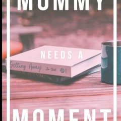 free read✔ Mommy Needs A Moment: A Journal