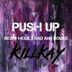 Push Up X Sicko Mode X Bad And Boujee (KILLKAY Techno + Trap Edit)