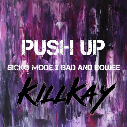 Push Up X Sicko Mode X Bad And Boujee (KILLKAY Techno + Trap Edit)