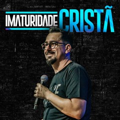 Imaturidade Cristã - Rodrigo Bibo