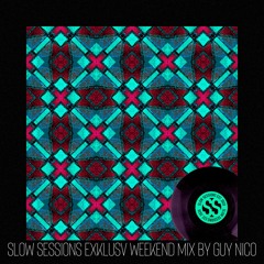 Slow Sessions Exklusv Weekend Mix By Guy Nico (ZA)