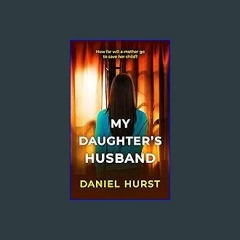 Download Ebook ⚡ My Daughter's Husband: A gripping psychological thriller with a shock ending (My