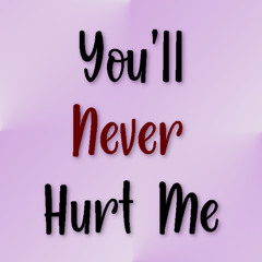 You'll Never Hurt Me